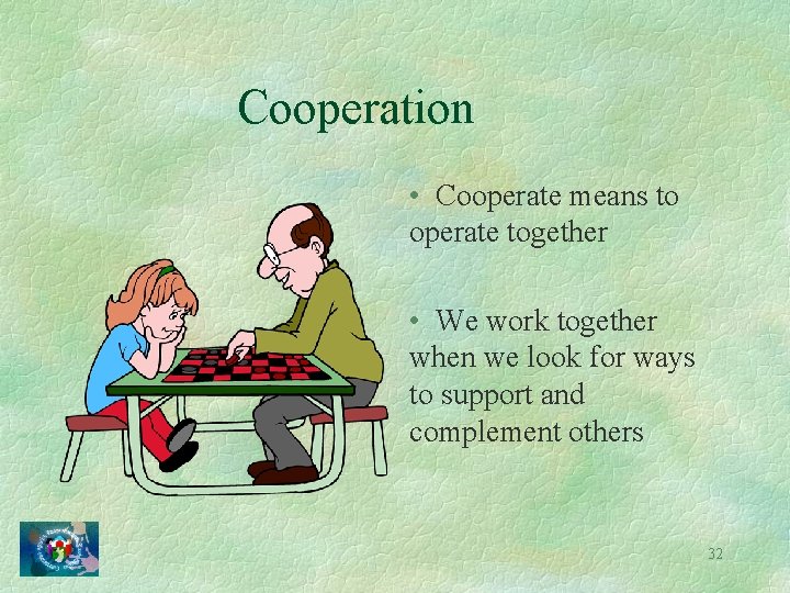 Cooperation • Cooperate means to operate together • We work together when we look