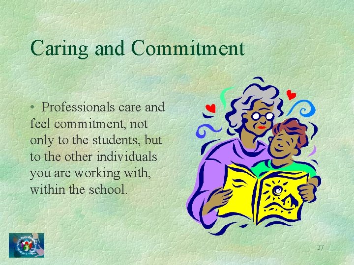 Caring and Commitment • Professionals care and feel commitment, not only to the students,