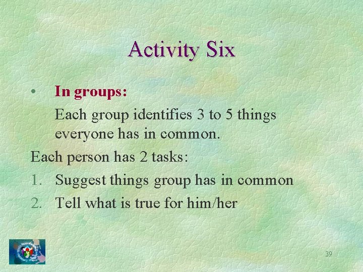 Activity Six • In groups: Each group identifies 3 to 5 things everyone has