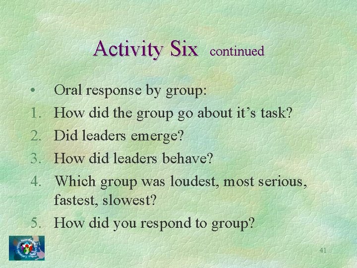 Activity Six continued • 1. 2. 3. 4. Oral response by group: How did