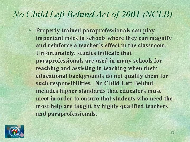 No Child Left Behind Act of 2001 (NCLB) • Properly trained paraprofessionals can play