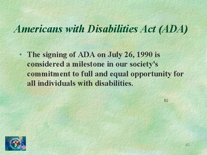 Americans with Disabilities Act (ADA) • The signing of ADA on July 26, 1990