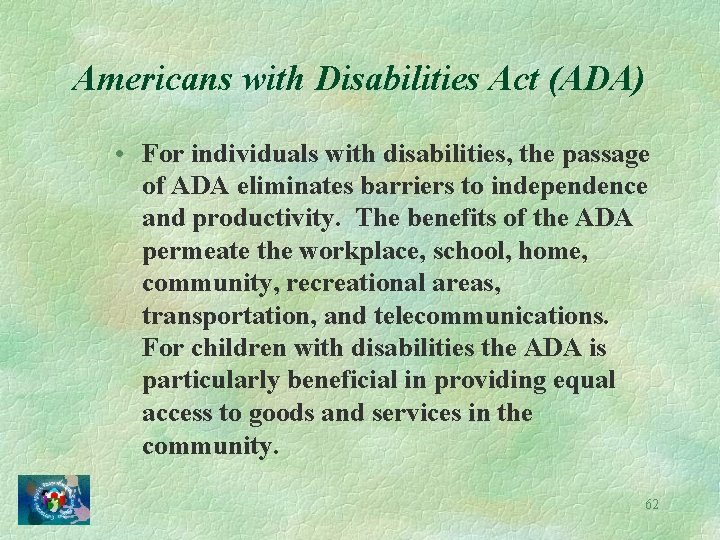 Americans with Disabilities Act (ADA) • For individuals with disabilities, the passage of ADA