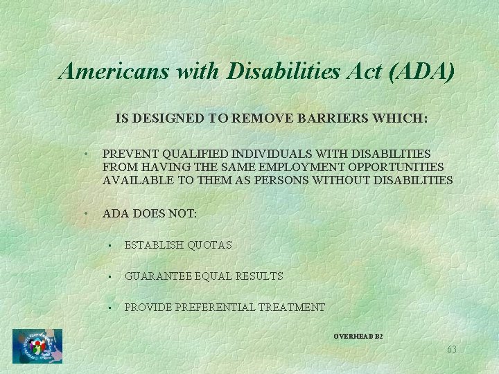 Americans with Disabilities Act (ADA) IS DESIGNED TO REMOVE BARRIERS WHICH: • PREVENT QUALIFIED