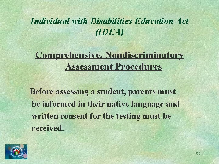 Individual with Disabilities Education Act (IDEA) Comprehensive, Nondiscriminatory Assessment Procedures Before assessing a student,