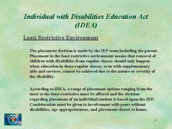 Individual with Disabilities Education Act (IDEA) Least Restrictive Environment • • The placement decision