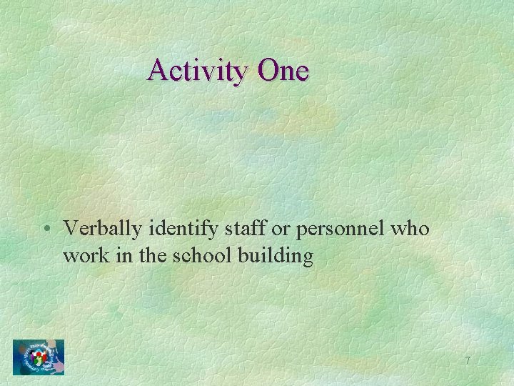 Activity One • Verbally identify staff or personnel who work in the school building