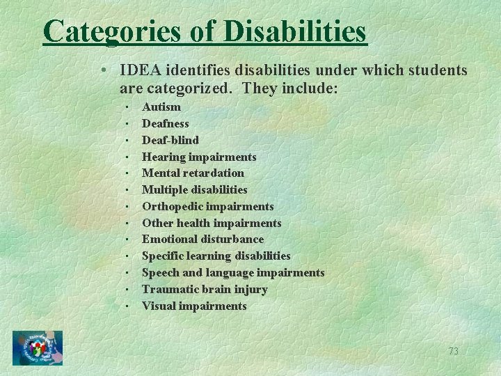 Categories of Disabilities • IDEA identifies disabilities under which students are categorized. They include: