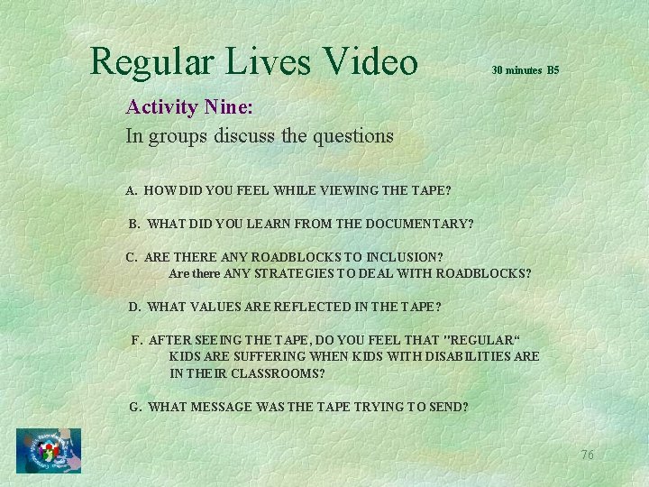 Regular Lives Video 30 minutes B 5 Activity Nine: In groups discuss the questions