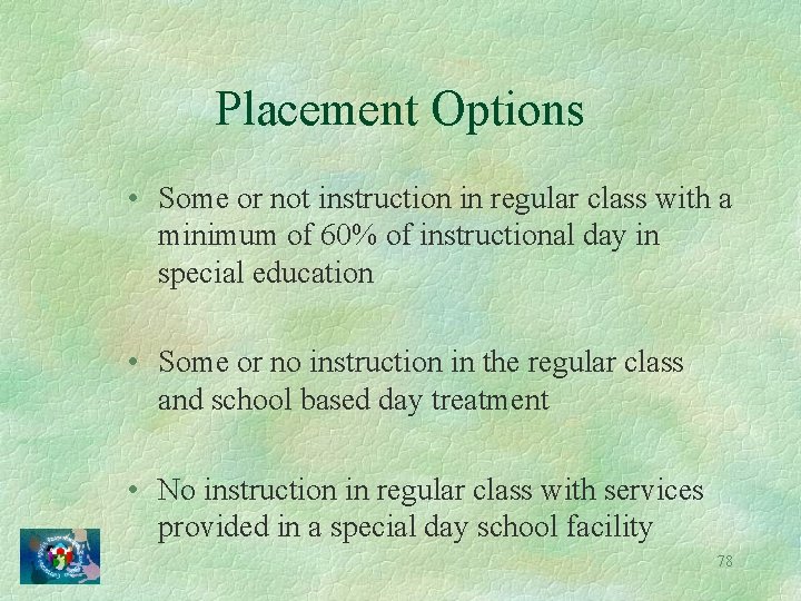 Placement Options • Some or not instruction in regular class with a minimum of