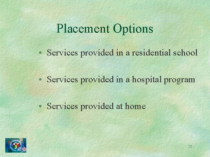 Placement Options • Services provided in a residential school • Services provided in a