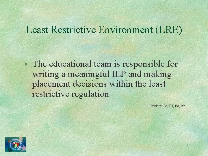Least Restrictive Environment (LRE) • The educational team is responsible for writing a meaningful