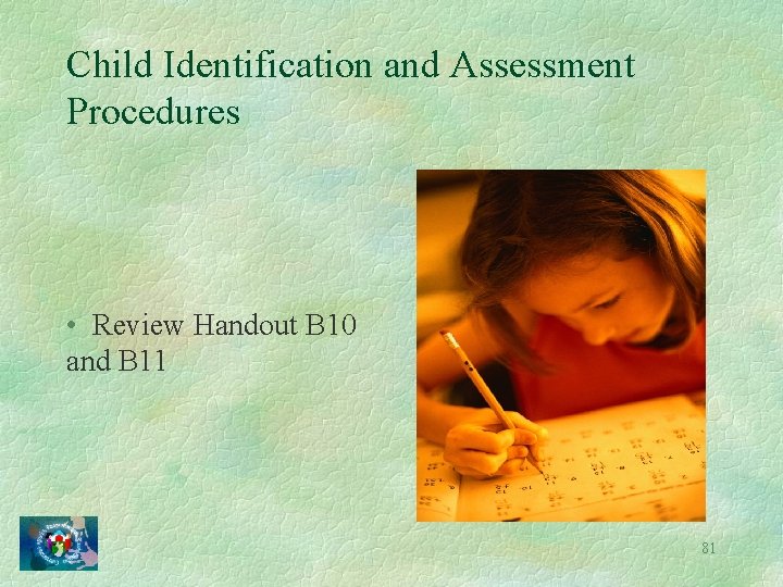 Child Identification and Assessment Procedures • Review Handout B 10 and B 11 81