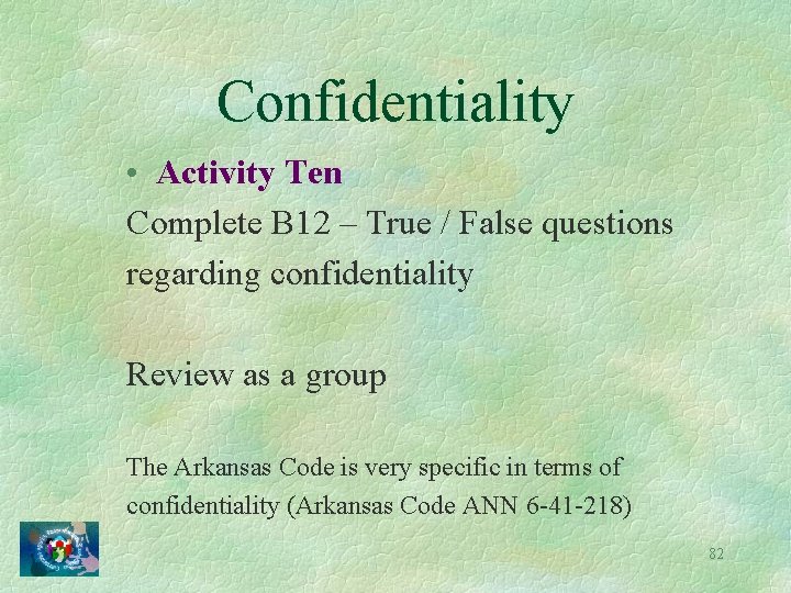 Confidentiality • Activity Ten Complete B 12 – True / False questions regarding confidentiality