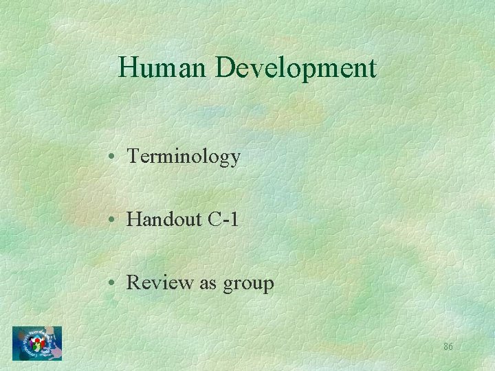 Human Development • Terminology • Handout C-1 • Review as group 86 