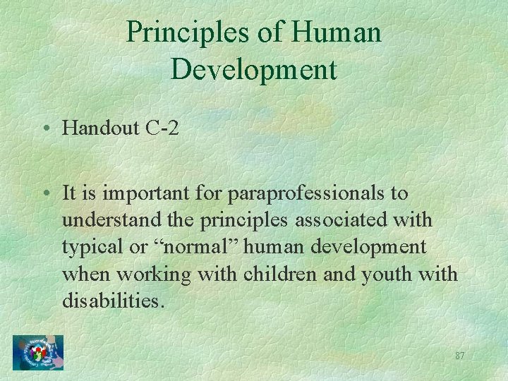 Principles of Human Development • Handout C-2 • It is important for paraprofessionals to