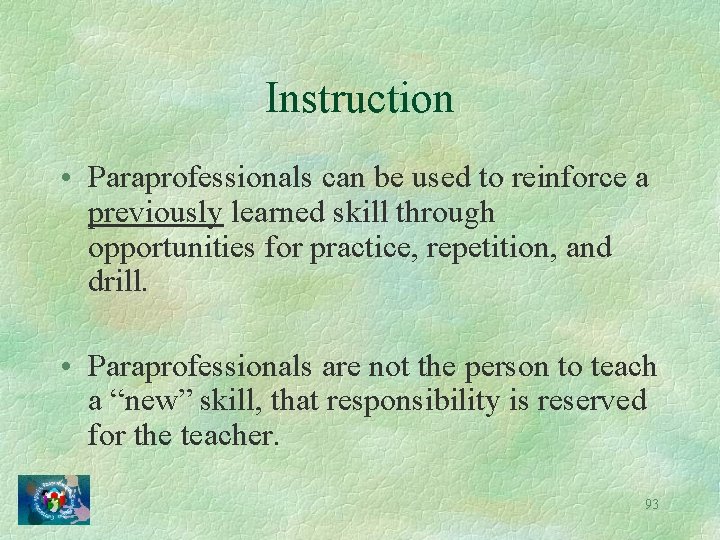 Instruction • Paraprofessionals can be used to reinforce a previously learned skill through opportunities