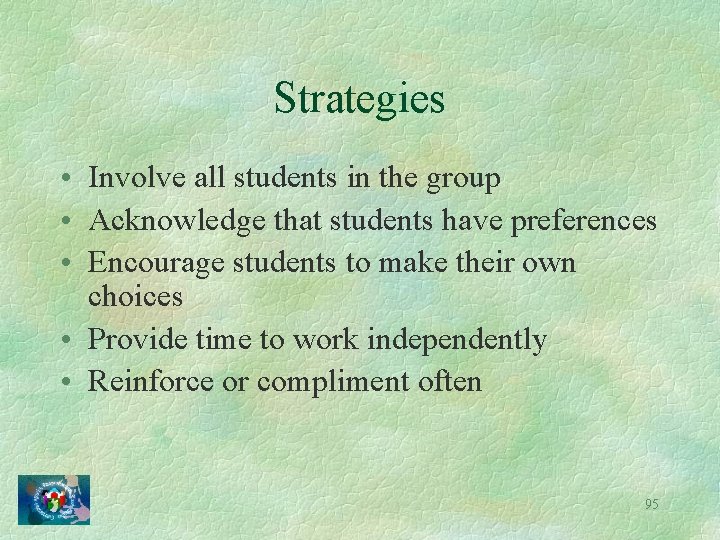 Strategies • Involve all students in the group • Acknowledge that students have preferences