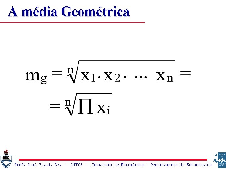 A média Geométrica Prof. Lorí Viali, Dr. – UFRGS – Instituto de Matemática -