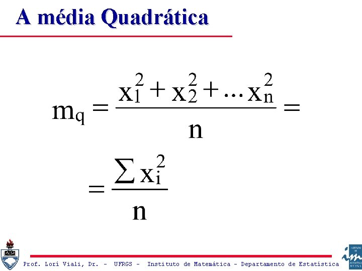 A média Quadrática Prof. Lorí Viali, Dr. – UFRGS – Instituto de Matemática -