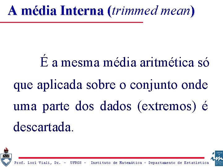 A média Interna (trimmed mean) ( É a mesma média aritmética só que aplicada