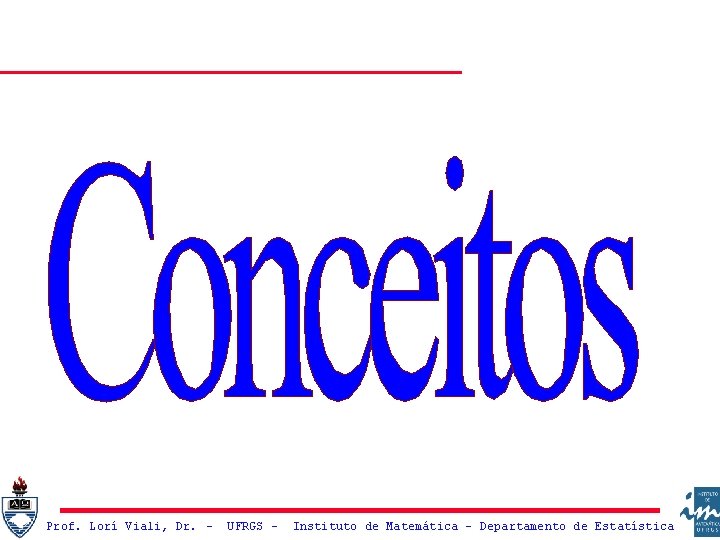 Prof. Lorí Viali, Dr. – UFRGS – Instituto de Matemática - Departamento de Estatística