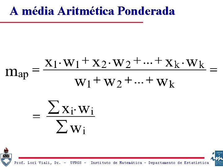 A média Aritmética Ponderada Prof. Lorí Viali, Dr. – UFRGS – Instituto de Matemática