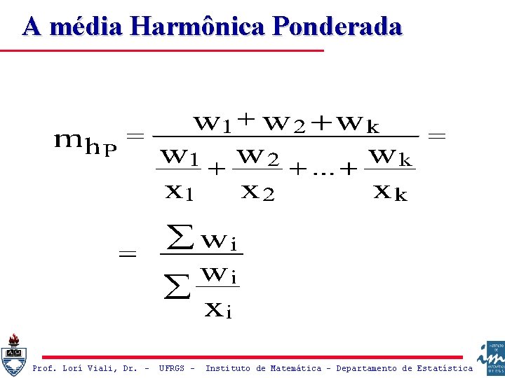 A média Harmônica Ponderada Prof. Lorí Viali, Dr. – UFRGS – Instituto de Matemática