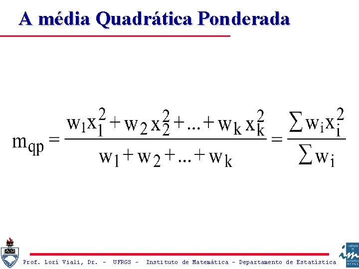 A média Quadrática Ponderada Prof. Lorí Viali, Dr. – UFRGS – Instituto de Matemática