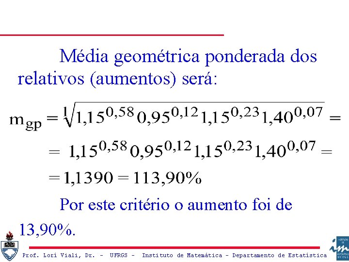 Média geométrica ponderada dos relativos (aumentos) será: Por este critério o aumento foi de