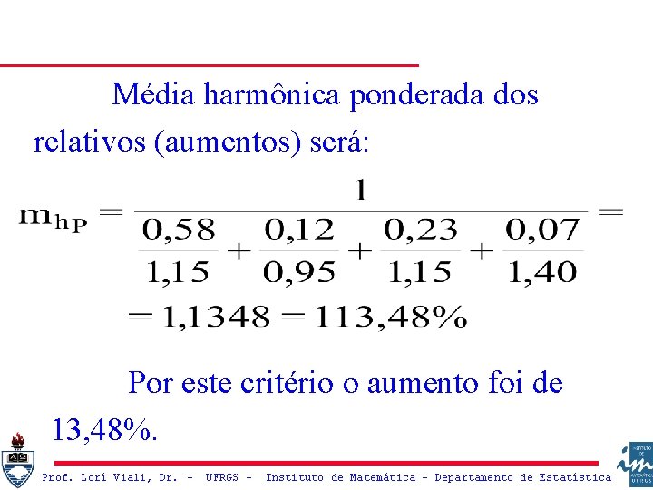Média harmônica ponderada dos relativos (aumentos) será: Por este critério o aumento foi de