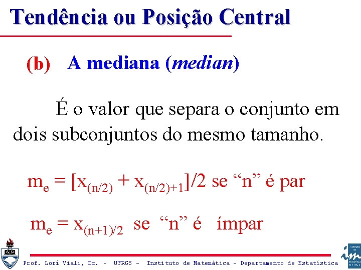Tendência ou Posição Central (b) A mediana (median) É o valor que separa o