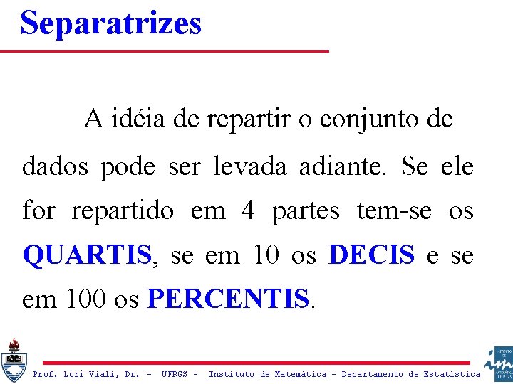 Separatrizes A idéia de repartir o conjunto de dados pode ser levada adiante. Se