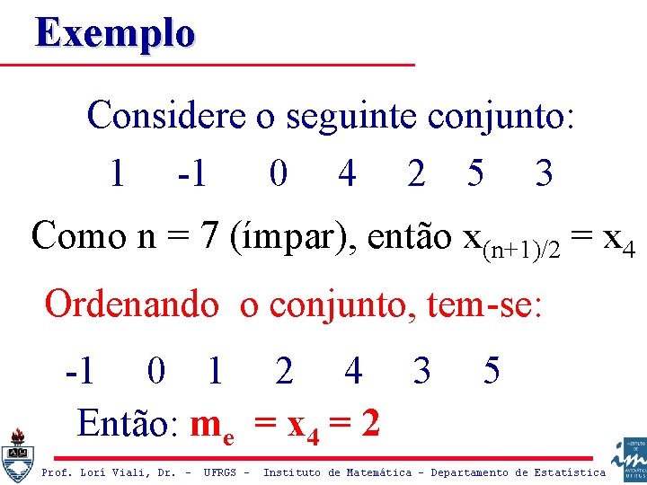 Exemplo Considere o seguinte conjunto: 1 -1 0 4 2 5 3 Como n