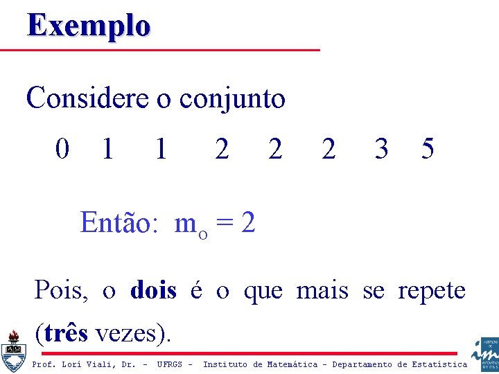 Exemplo Considere o conjunto 0 1 1 2 2 2 3 5 Então: mo