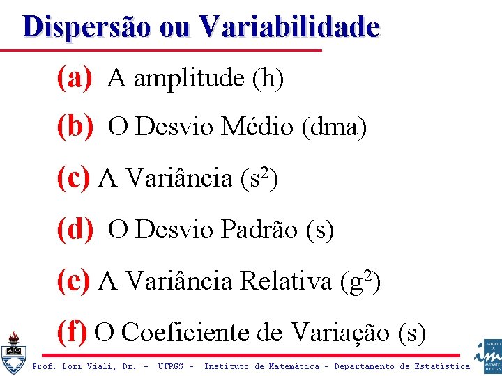 Dispersão ou Variabilidade (a) A amplitude (h) (b) O Desvio Médio (dma) (c) A