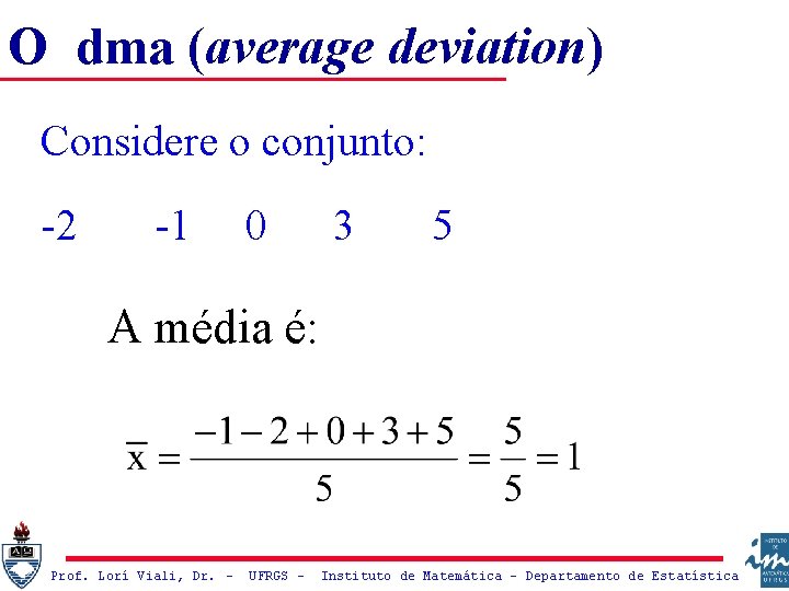 O dma (average deviation) Considere o conjunto: -2 -1 0 3 5 A média
