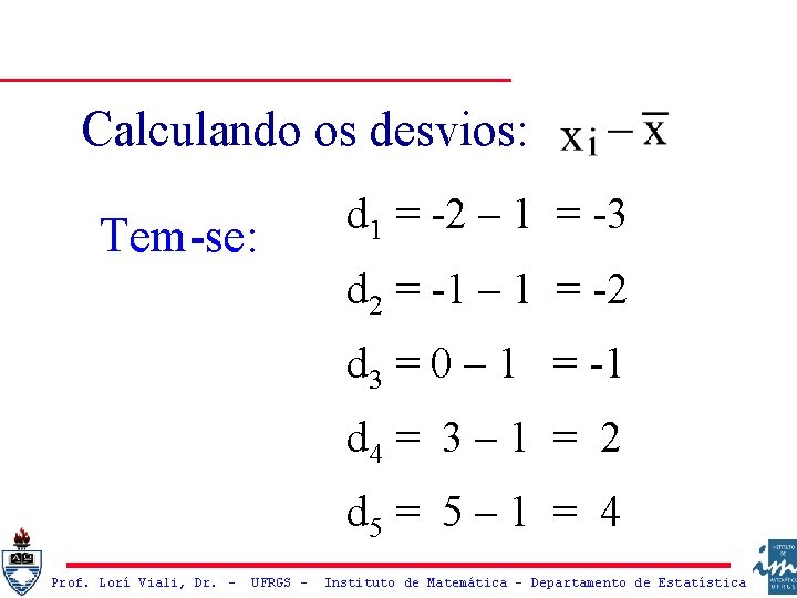 Calculando os desvios: Tem-se: d 1 = -2 – 1 = -3 d 2