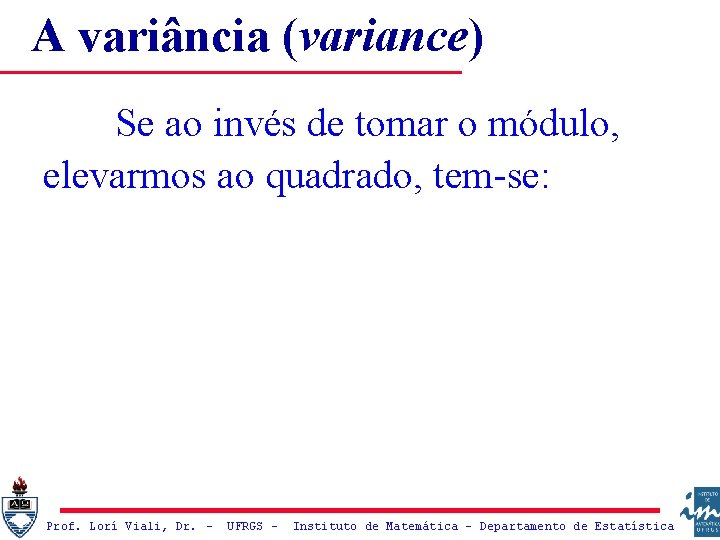 A variância (variance) Se ao invés de tomar o módulo, elevarmos ao quadrado, tem-se: