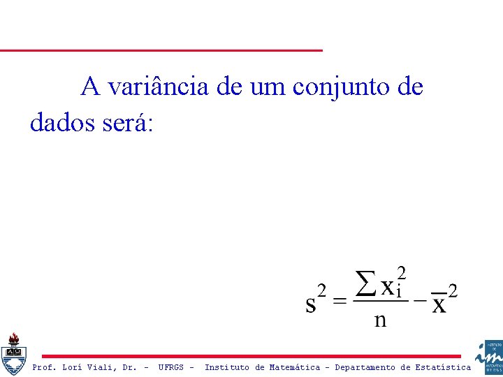 A variância de um conjunto de dados será: Prof. Lorí Viali, Dr. – UFRGS