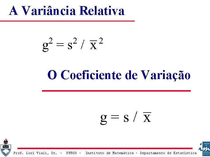 A Variância Relativa O Coeficiente de Variação Prof. Lorí Viali, Dr. – UFRGS –