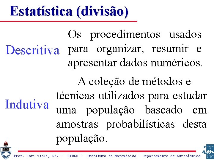 Estatística (divisão) Os procedimentos usados Descritiva para organizar, resumir e apresentar dados numéricos. A