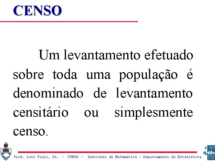 CENSO Um levantamento efetuado sobre toda uma população é denominado de levantamento censitário ou