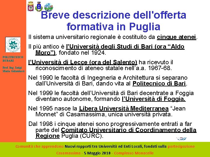 Breve descrizione dell'offerta formativa in Puglia Il sistema universitario regionale è costituito da cinque