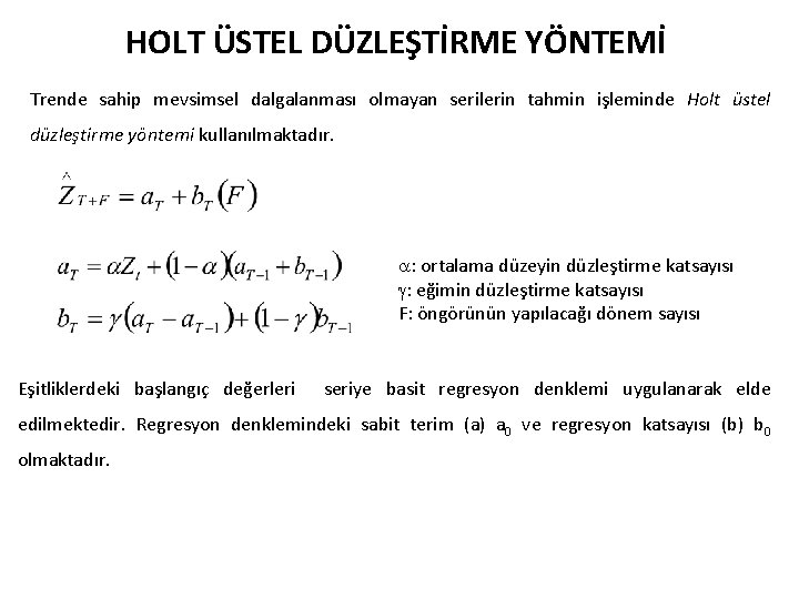 HOLT ÜSTEL DÜZLEŞTİRME YÖNTEMİ Trende sahip mevsimsel dalgalanması olmayan serilerin tahmin işleminde Holt üstel