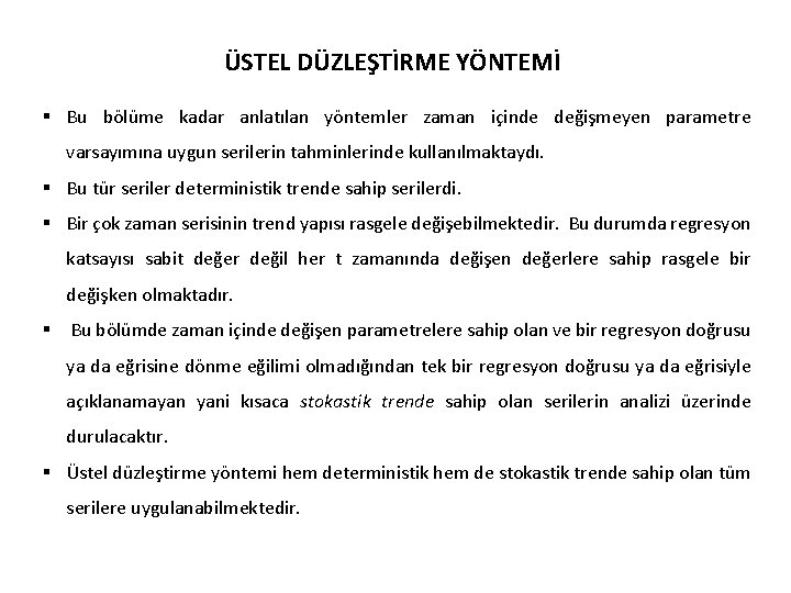 ÜSTEL DÜZLEŞTİRME YÖNTEMİ § Bu bölüme kadar anlatılan yöntemler zaman içinde değişmeyen parametre varsayımına