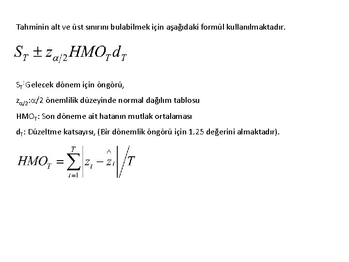 Tahminin alt ve üst sınırını bulabilmek için aşağıdaki formül kullanılmaktadır. ST: Gelecek dönem için