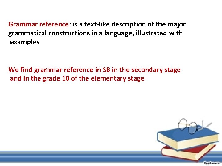 Grammar reference: is a text-like description of the major grammatical constructions in a language,