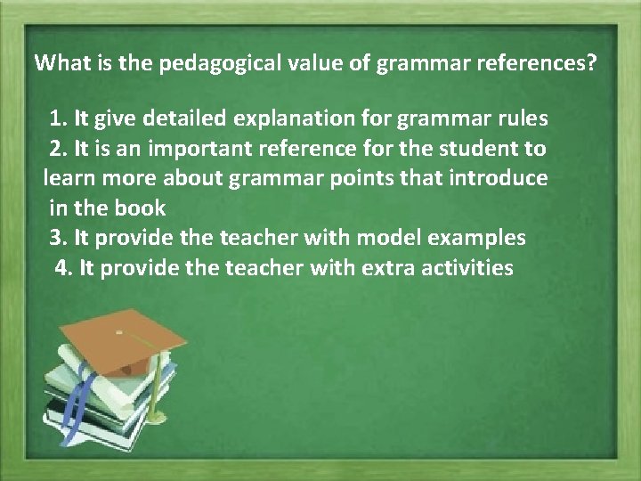What is the pedagogical value of grammar references? 1. It give detailed explanation for