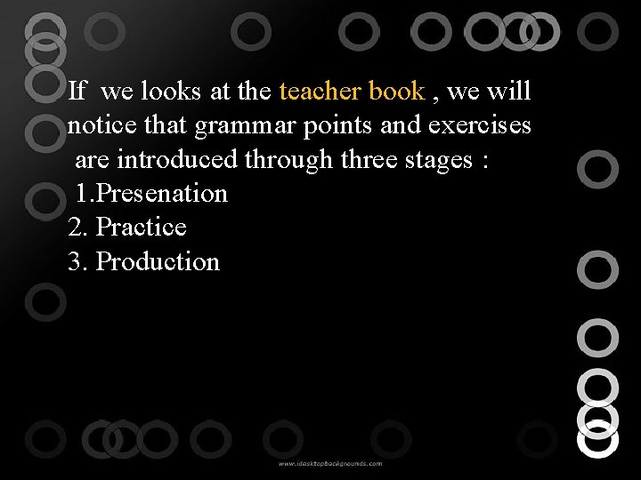 If we looks at the teacher book , we will notice that grammar points